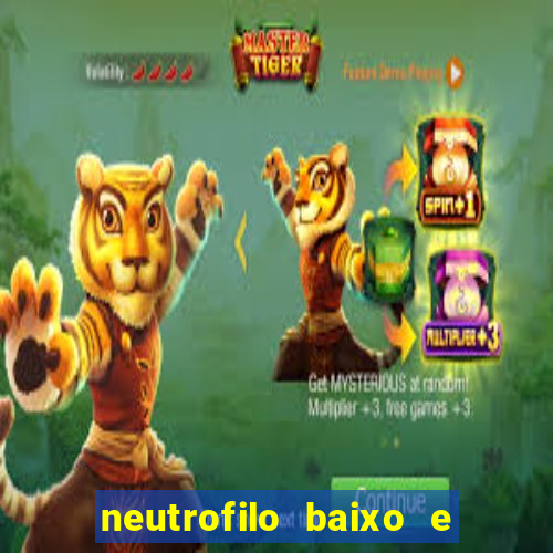 neutrofilo baixo e linfocito alto