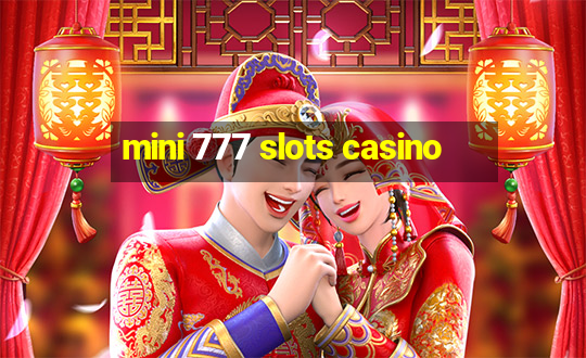 mini 777 slots casino