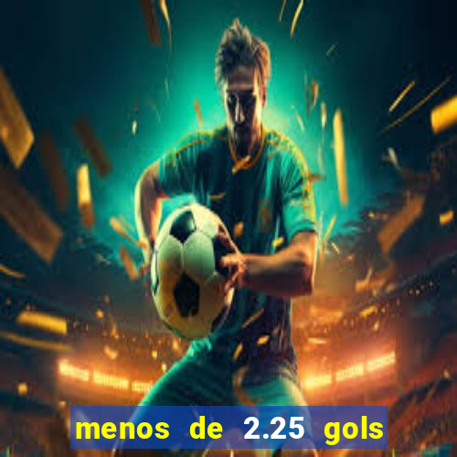 menos de 2.25 gols o que significa