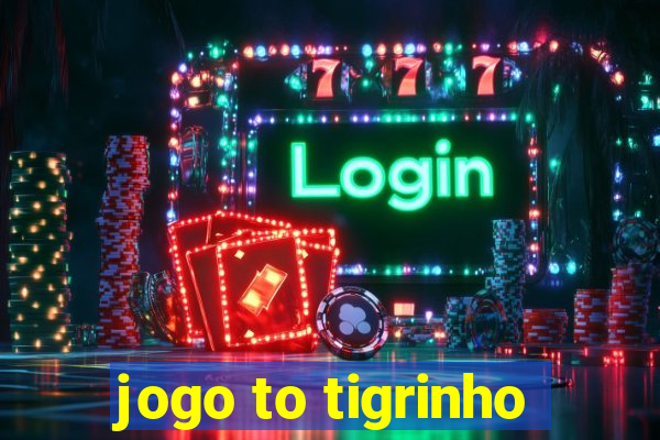 jogo to tigrinho