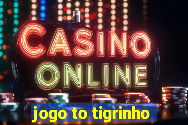 jogo to tigrinho