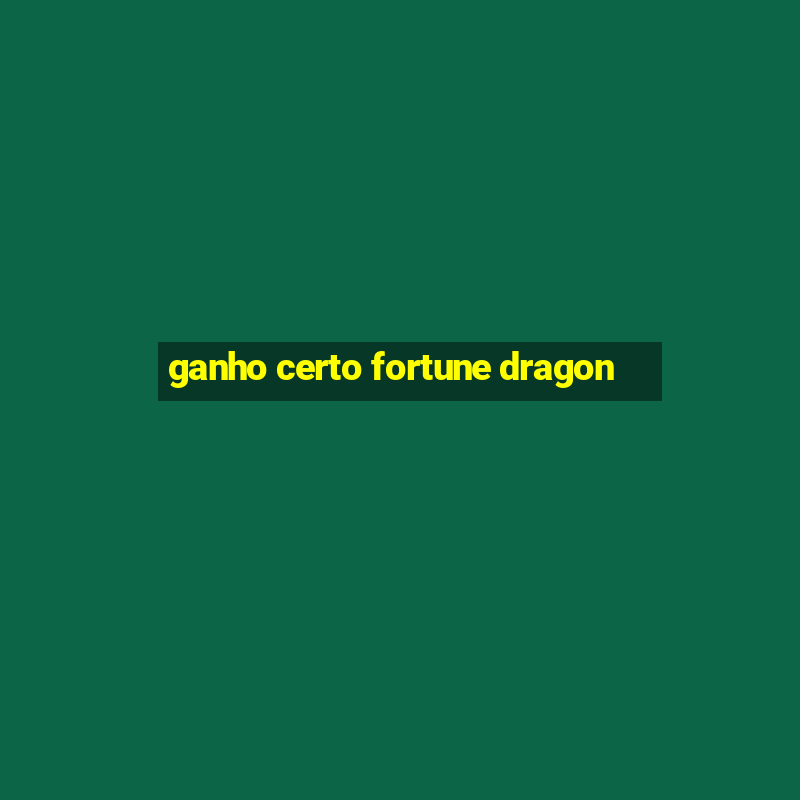 ganho certo fortune dragon