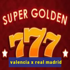 valencia x real madrid