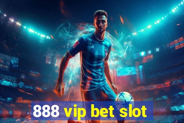 888 vip bet slot