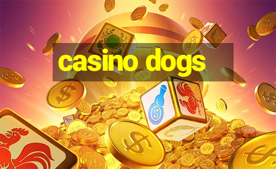 casino dogs