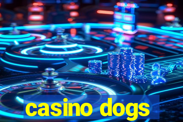 casino dogs