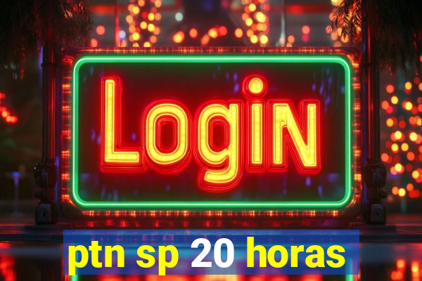 ptn sp 20 horas