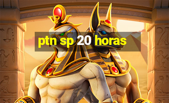 ptn sp 20 horas