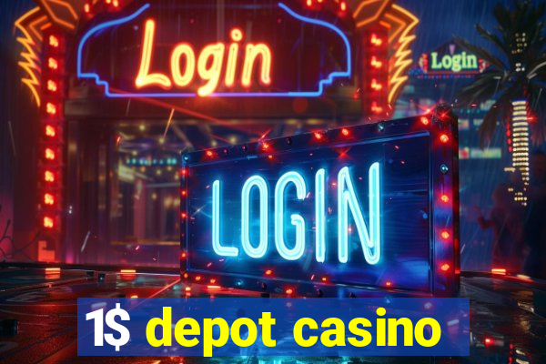 1$ depot casino