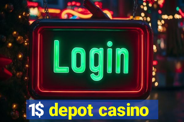 1$ depot casino