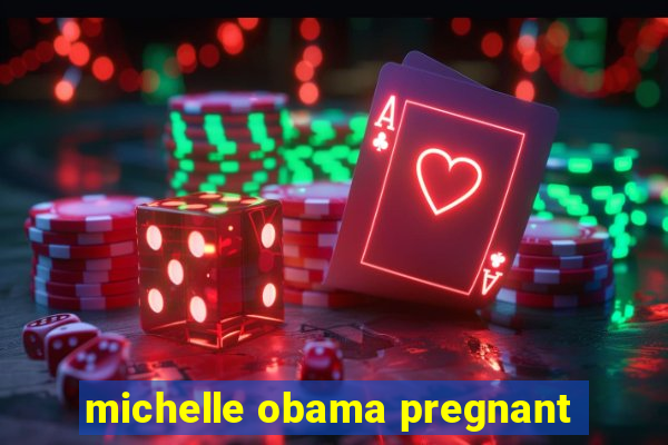 michelle obama pregnant