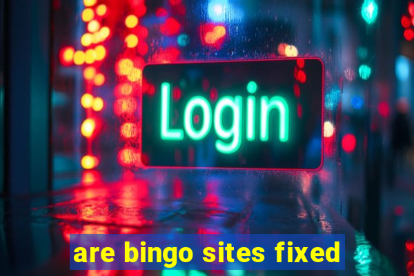 are bingo sites fixed