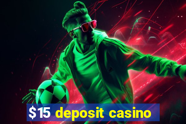 $15 deposit casino