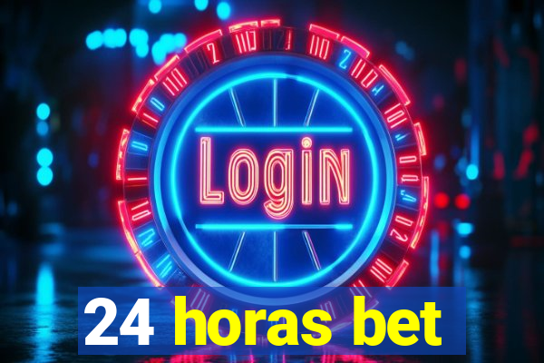 24 horas bet