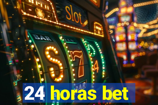 24 horas bet