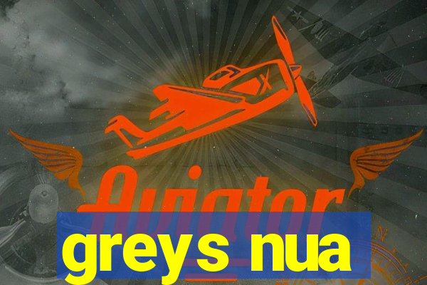 greys nua