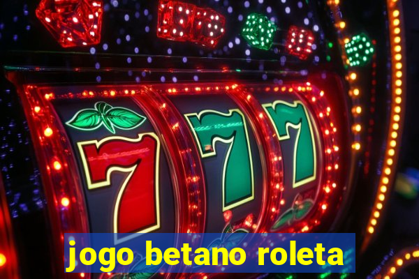 jogo betano roleta