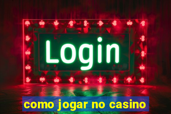 como jogar no casino