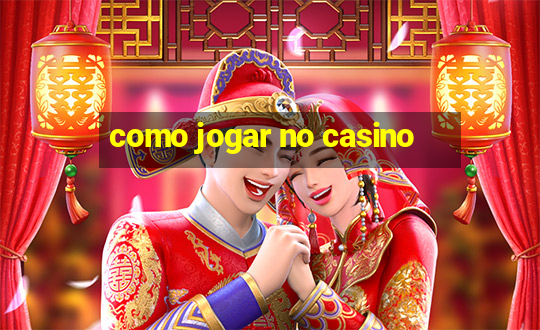 como jogar no casino