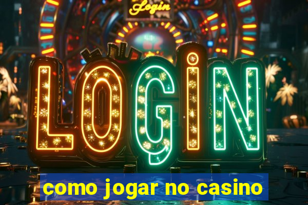 como jogar no casino