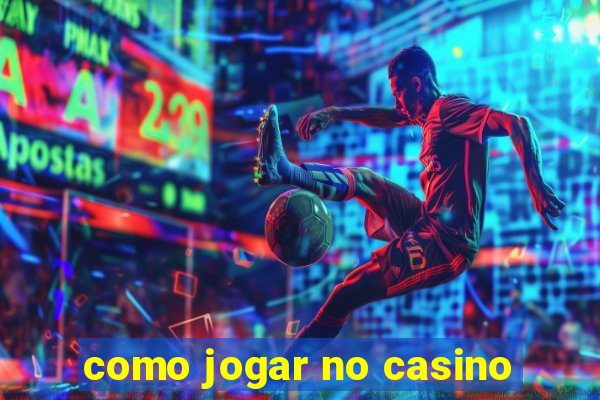 como jogar no casino