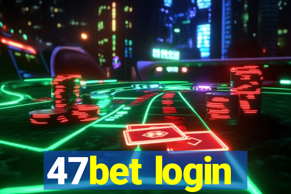 47bet login