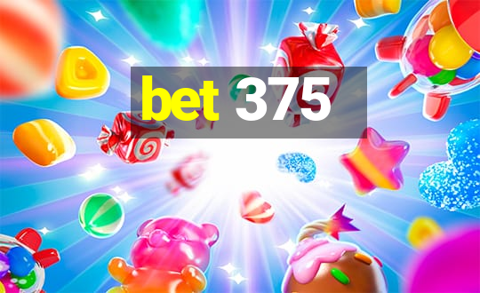 bet 375