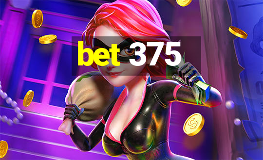 bet 375