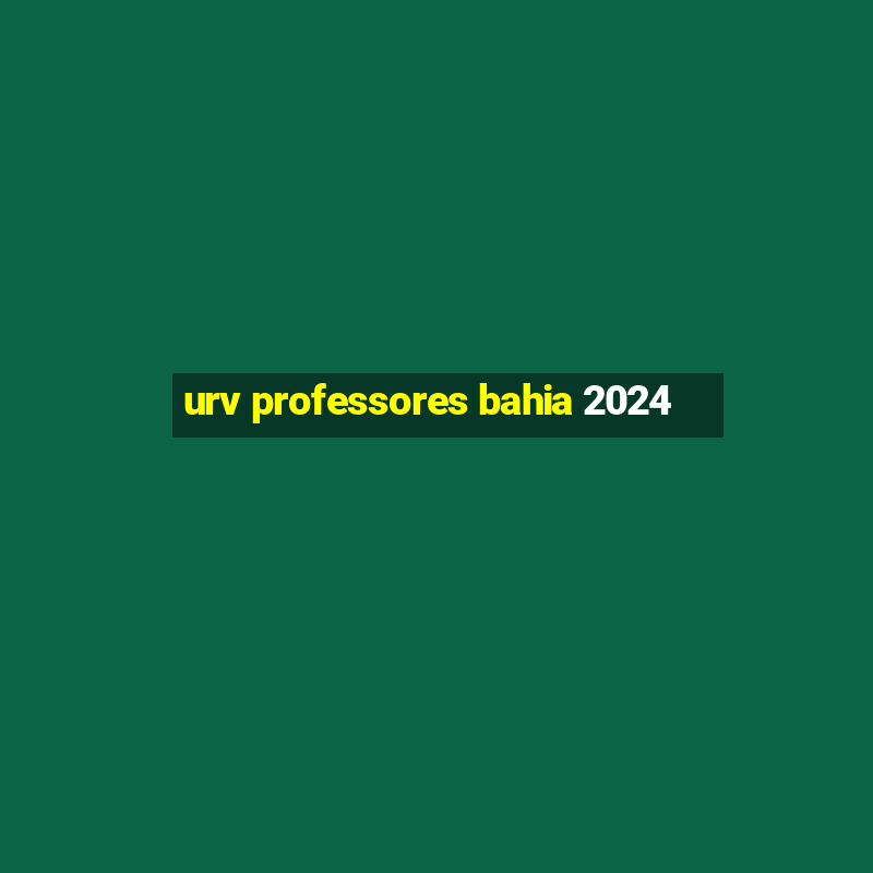 urv professores bahia 2024