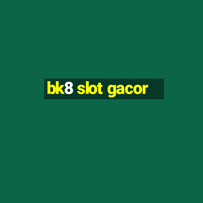 bk8 slot gacor