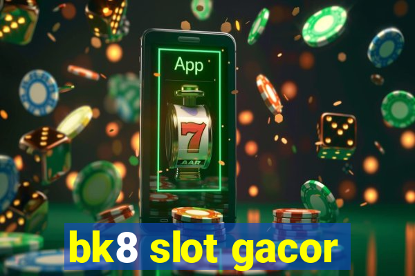 bk8 slot gacor