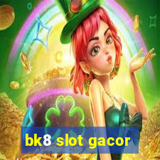 bk8 slot gacor