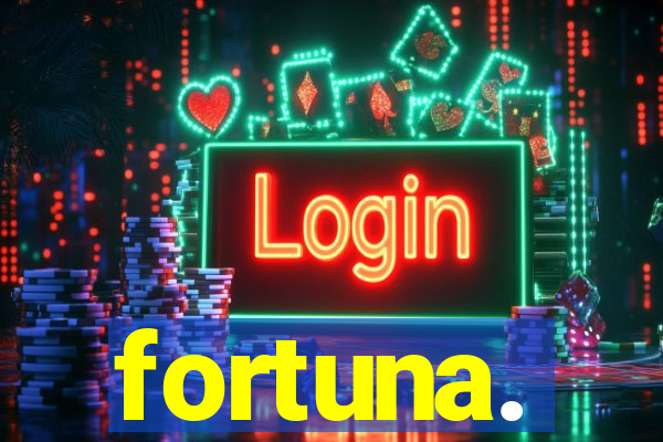 fortuna.