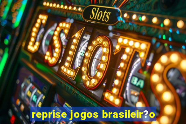 reprise jogos brasileir?o