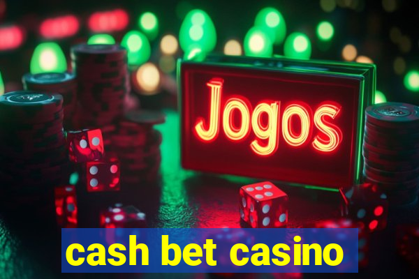 cash bet casino