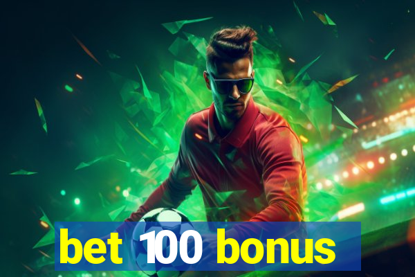 bet 100 bonus