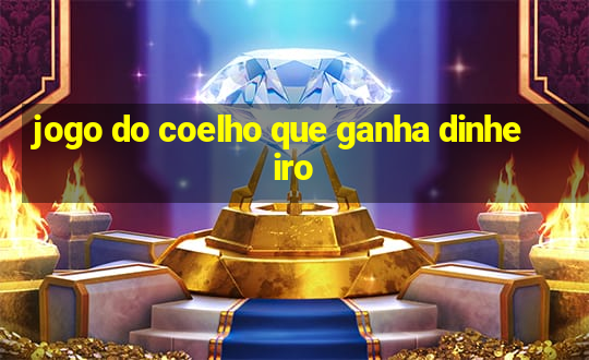 jogo do coelho que ganha dinheiro