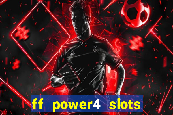 ff power4 slots slot game