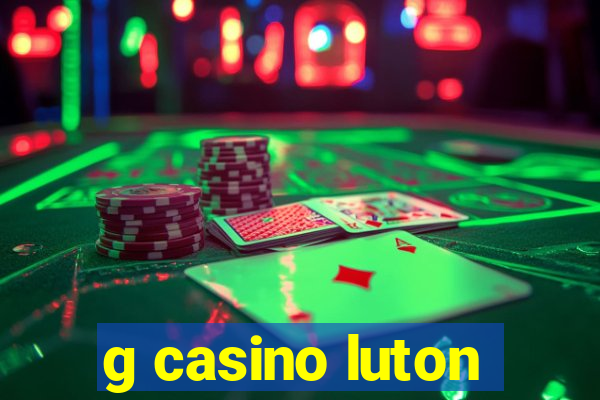 g casino luton