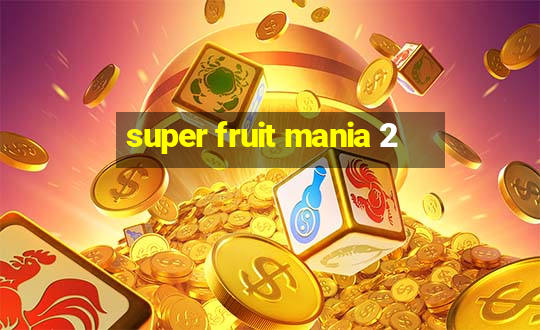 super fruit mania 2