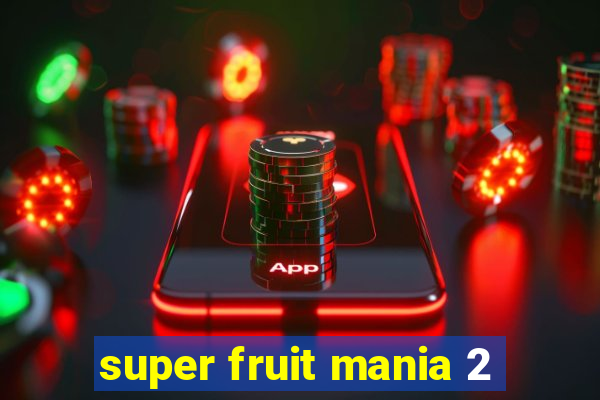 super fruit mania 2