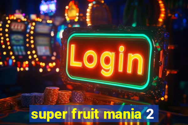 super fruit mania 2