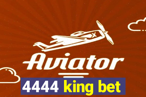 4444 king bet