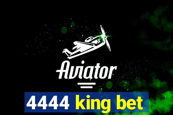 4444 king bet