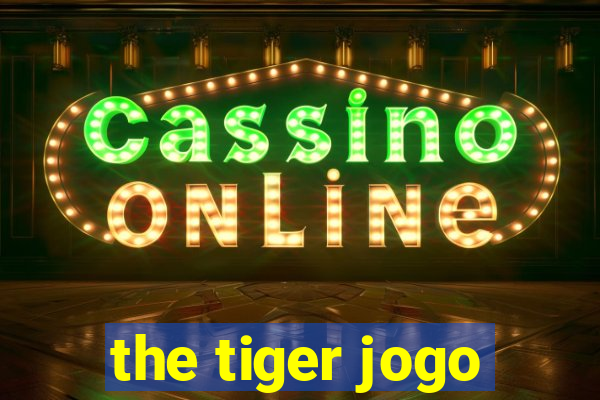 the tiger jogo