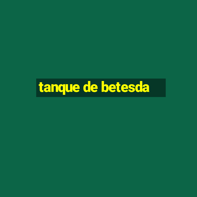 tanque de betesda