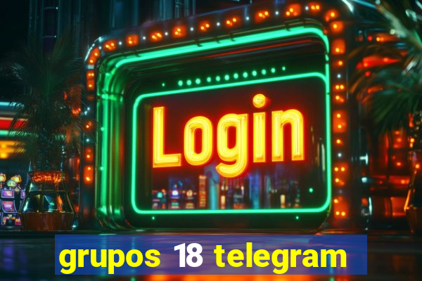 grupos 18 telegram