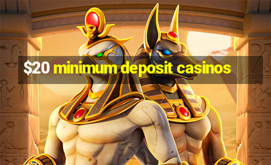 $20 minimum deposit casinos