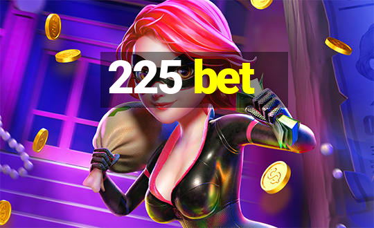 225 bet