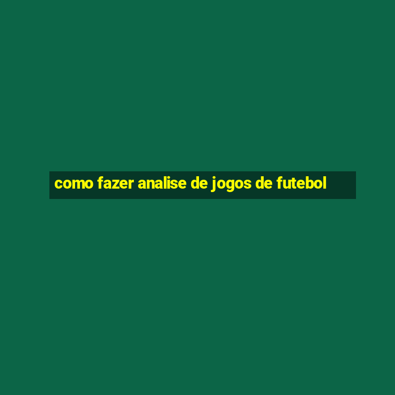 como fazer analise de jogos de futebol